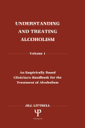 Understanding and Treating Alcoholism: Volume I: An Empirically Based Clinician's Handbook for the Treatment of Alcoholism