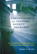 Understanding and Treating Anxiety Disorders: An Integrative Approach to Healing the Wounded Self
