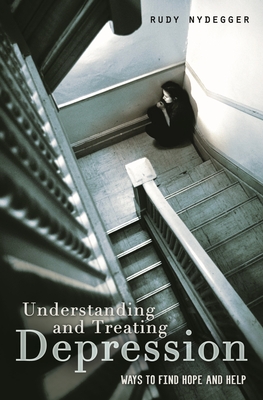 Understanding and Treating Depression: Ways to Find Hope and Help - Nydegger, Rudy
