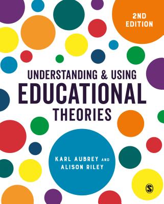 Understanding and Using Educational Theories - Aubrey, Karl, and Riley, Alison