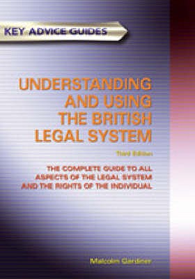 Understanding And Using The British Legal System: Key Advice Guide - Farley, Jeremy