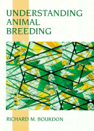 Understanding Animal Breeding and Genetics - Bourdon, Richard M