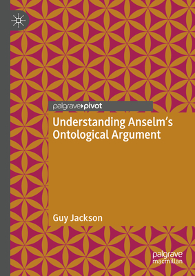Understanding Anselm's Ontological Argument - Jackson, Guy