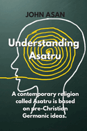 Understanding Asatru: A contemporary religion called Asatru is based on pre-Christian Germanic ideas.