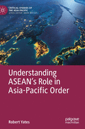 Understanding ASEAN's Role in Asia-Pacific Order