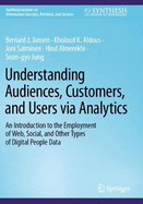 Understanding Audiences, Customers, and Users via Analytics: An Introduction to the Employment of Web, Social, and Other Types of Digital People Data