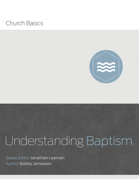 Understanding Baptism - Leeman, Jonathan (Editor), and Jamison, Bobby