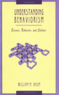 Understanding Behaviorism: Science, Behavior and Culture - Baum, William M
