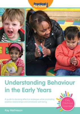 Understanding Behaviour in the Early Years - Mathieson, Kay