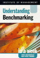 Understanding benchmarking in a week - Macdonald, John, and Tanner, S. J., and Institute of Management