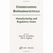 Understanding Biopharmaceuticals: Manufacturing and Regulatory Issues - Grindley, June (Editor), and Ogden, Jill (Editor)