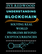 Understanding Blockchain: Solving real world problems beyond cryptocurrencies