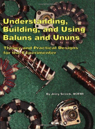 Understanding, Building, and Using Baluns and Ununs: Theory and Practical Designs for the Experimenter - Sevick, Jerry