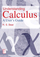 Understanding Calculus: A User's Guide - Bear, H S