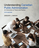 Understanding Canadian Public Administration: An Introduction to Theory and Practice, Fifth Edition