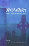 Understanding Celtic Religion: Revisiting the Pagan Past