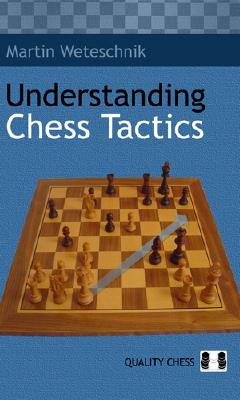 Understanding Chess Tactics - Weteschnik, Martin