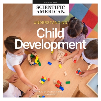 Understanding Child Development - Scientific American, and Marlo, Coleen (Read by)