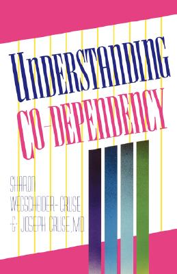 Understanding Co-Dependency - Wegscheider-Cruse, Sharon, and Cruse, Joseph, M.D.