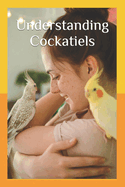 Understanding Cockatiels: A Comprehensive Guide to Nutrition and Care