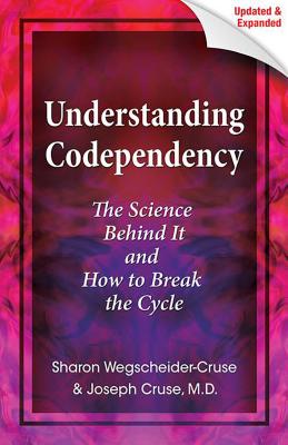 Understanding Codependency: The Science Behind It and How to Break the Cycle - Cruse, Joseph, M.D., and Wegscheider-Cruse, Sharon