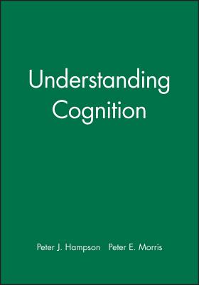 Understanding Cognition - Hampson, Peter J, and Morris, Peter E