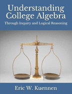 Understanding College Algebra: Through Inquiry and Logical Reasoning