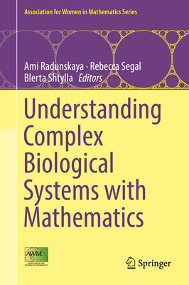 Understanding Complex Biological Systems with Mathematics - Radunskaya, Ami (Editor), and Segal, Rebecca (Editor), and Shtylla, Blerta (Editor)
