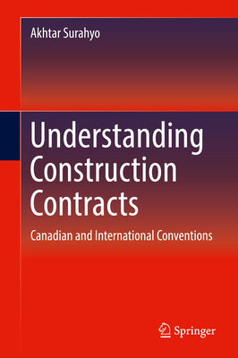 Understanding Construction Contracts: Canadian and International Conventions - Surahyo, Akhtar