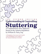 Understanding & Controlling Stuttering: A Comprehensive New Approach Based on the Valsalva Hypothesis - Parry, William D.
