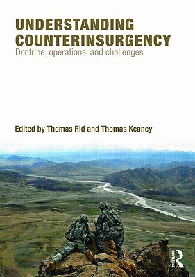 Understanding Counterinsurgency: Doctrine, operations, and challenges - Rid, Thomas (Editor), and Keaney, Thomas (Editor)
