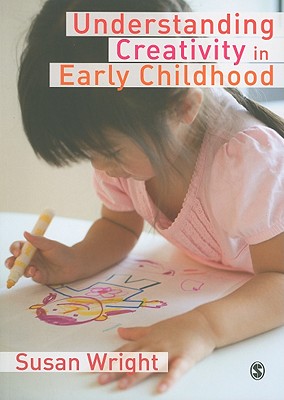 Understanding Creativity in Early Childhood: Meaning-Making and Children s Drawing - Wright, Susan