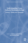 Understanding Cross-Cultural Neuropsychology: Science, Testing, and Challenges