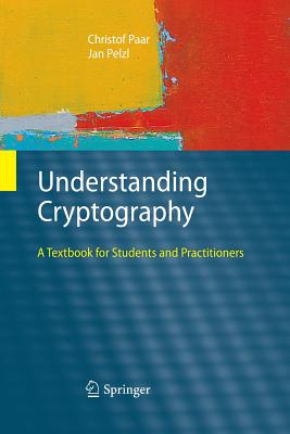 Understanding Cryptography: A Textbook for Students and Practitioners - Paar, Christof, and Preneel, Bart (Foreword by), and Pelzl, Jan