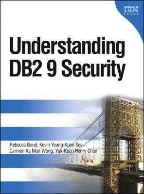 Understanding DB2 9 Security (paperback) - Bond, Rebecca, and See, Kevin Yeung-Kuen, and Wong, Carmen Ka Man