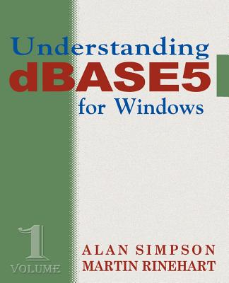Understanding dBASE 5 for Windows - Simpson, Alan, and Rinehart, Martin