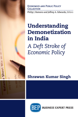 Understanding Demonetization in India: A Deft Stroke of Economic Policy - Singh, Shrawan Kumar