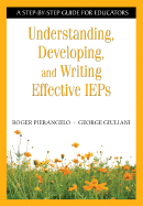 Understanding, Developing, and Writing Effective IEPs: A Step-By-Step Guide for Educators
