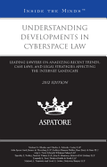 Understanding Developments in Cyberspace Law: Leading Lawyers on Analyzing Recent Trends, Case Laws, and Legal Strategies Affecting the Internet Landscape