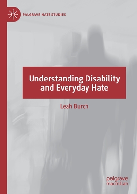 Understanding Disability and Everyday Hate - Burch, Leah