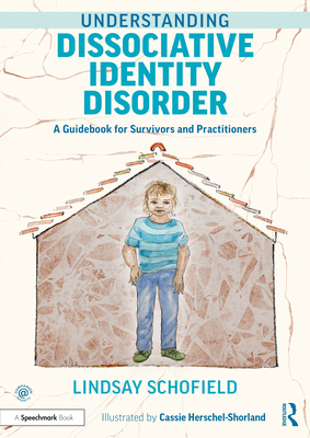 Understanding Dissociative Identity Disorder: A Guidebook for Survivors and Practitioners - Schofield, Lindsay
