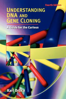 Understanding DNA and Gene Cloning: A Guide for the Curious - Drlica, Karl