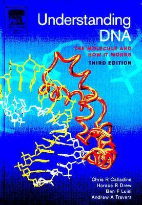 Understanding DNA: The Molecule and How It Works - Calladine, Chris R, and Drew, Horace, and Luisi, Ben