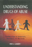 Understanding Drugs of Abuse: The Processes of Addiction, Treatment, and Recovery
