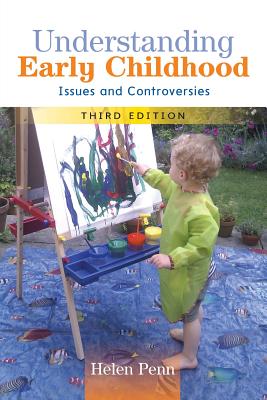 Understanding Early Childhood: Issues and Controversies - Penn, Helen