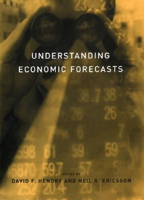 Understanding Economic Forecasts - Hendry, David F (Editor), and Ericsson, Neil R (Editor)