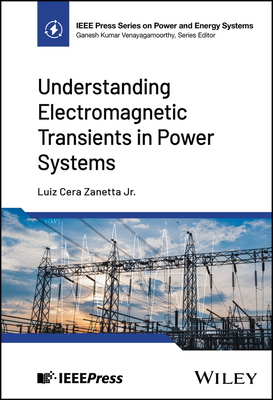 Understanding Electromagnetic Transients in Power Systems - Zanetta, Luiz Cera