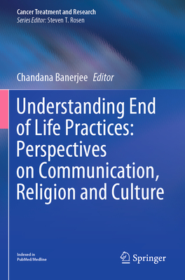 Understanding End of Life Practices: Perspectives on Communication, Religion and Culture - Banerjee, Chandana (Editor)