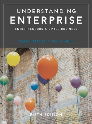 Understanding Enterprise: Entrepreneurs and Small Business - Bridge, Simon, and O'Neill, Ken