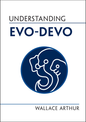 Understanding Evo-Devo - Arthur, Wallace